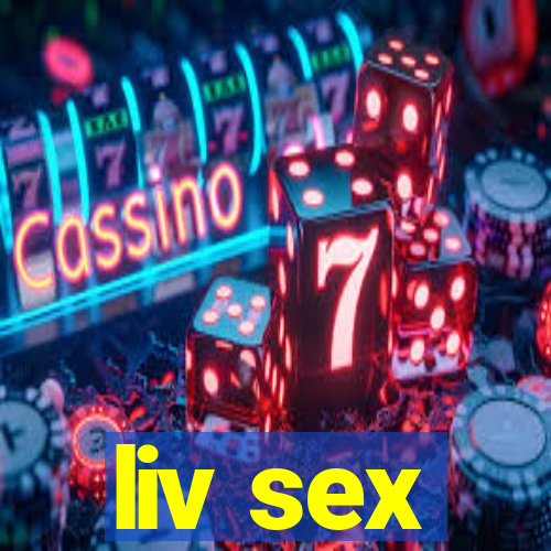 liv sex
